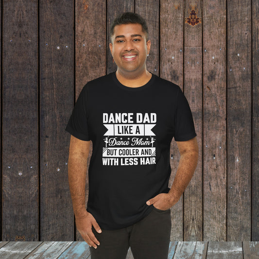 Dance Dad like a regular mom only cooler and with less hair funny shirt