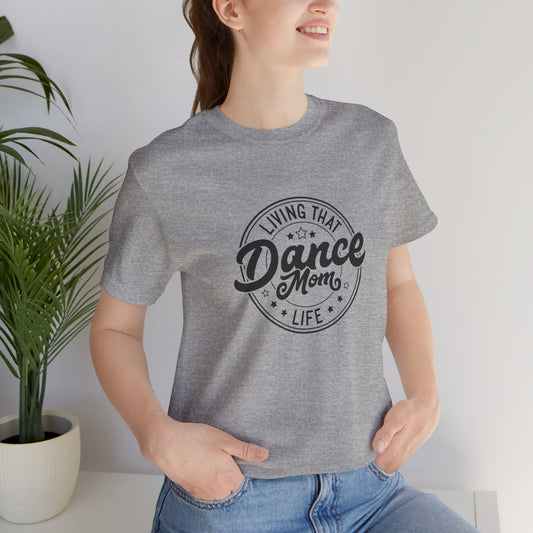 Living that Dance Mom Life Shirt