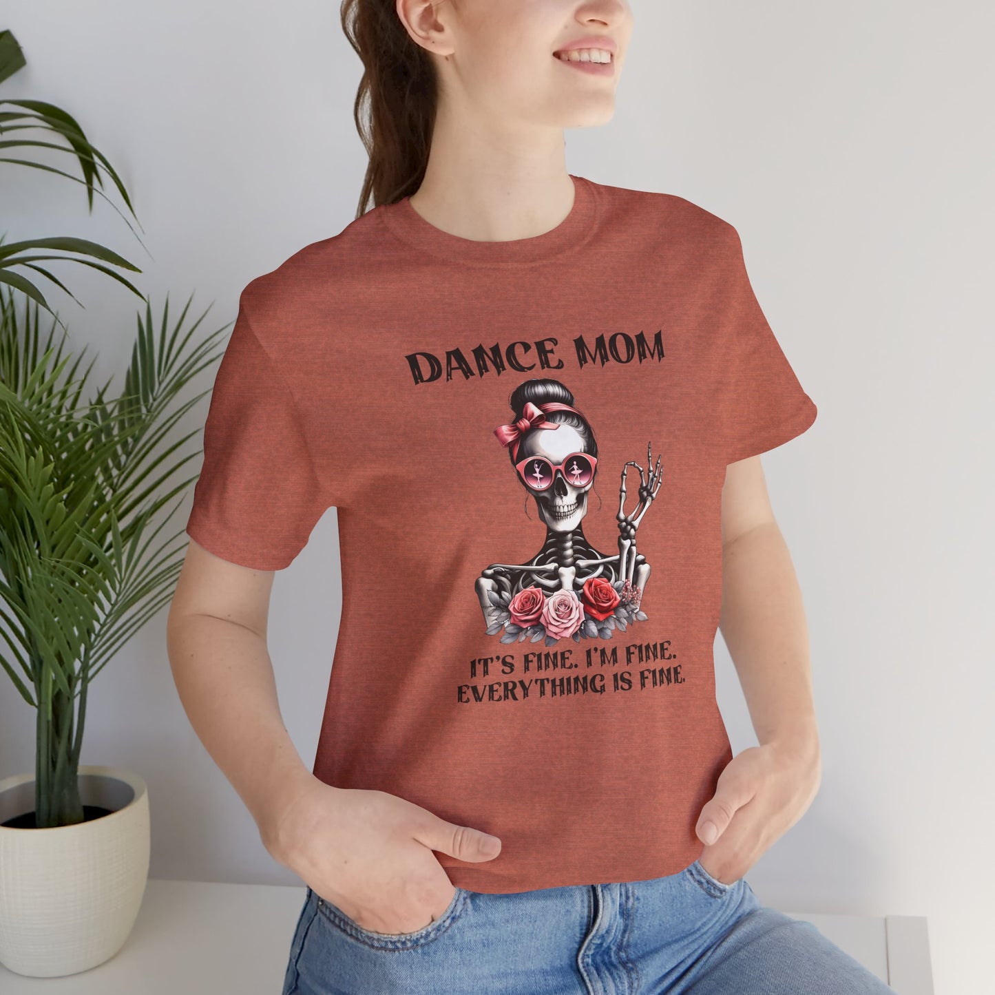 Dance Mom I'm fine, it's fine, everything is fine skeleton Mom Shirt