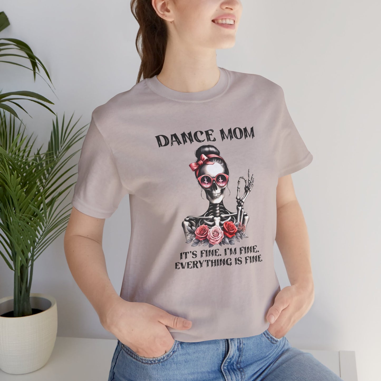 Dance Mom I'm fine, it's fine, everything is fine skeleton Mom Shirt