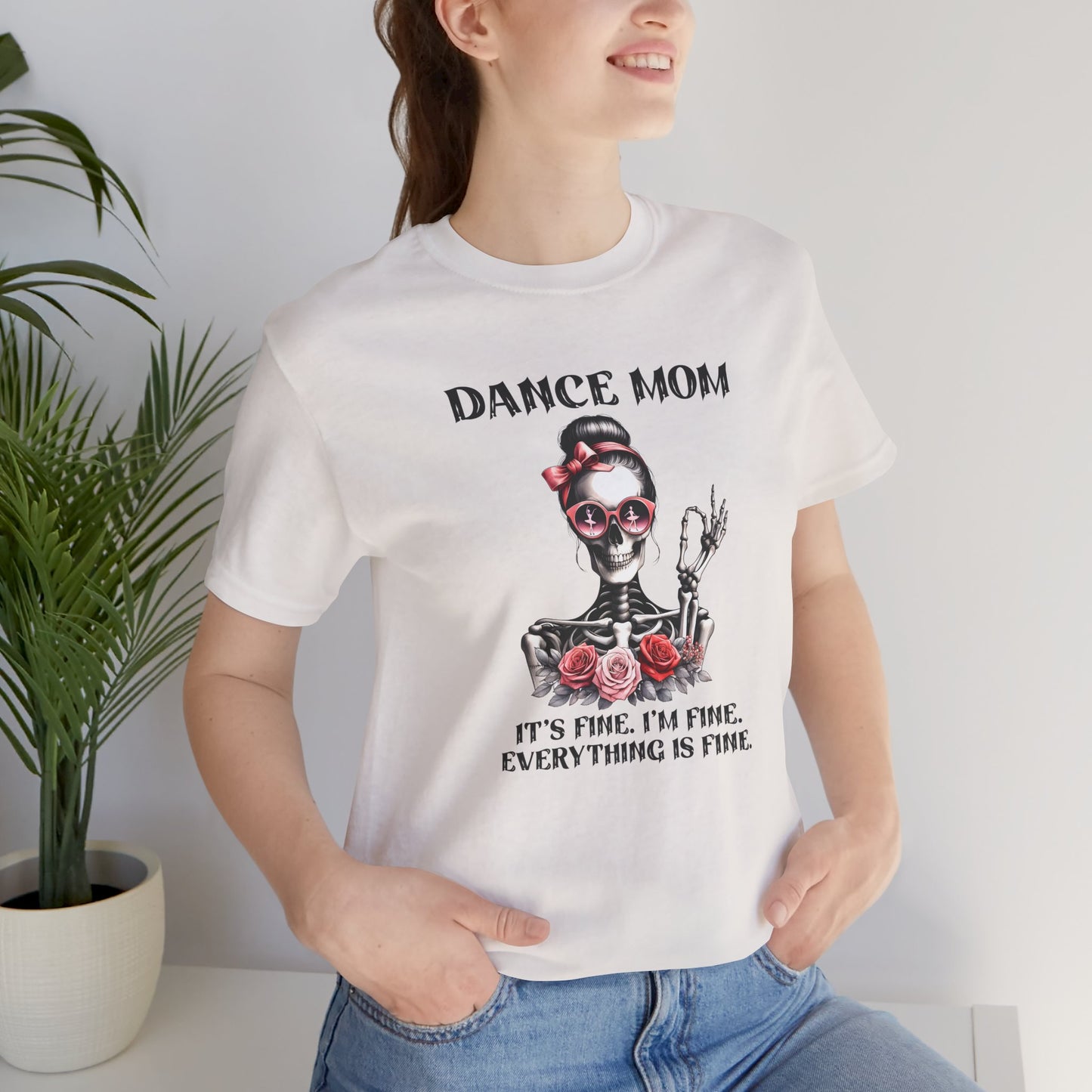 Dance Mom I'm fine, it's fine, everything is fine skeleton Mom Shirt