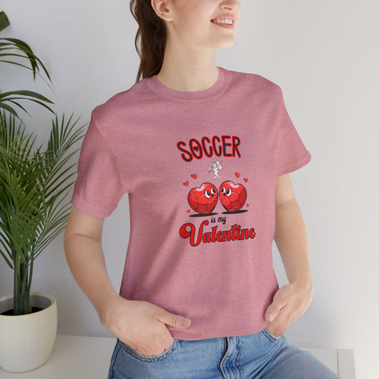 Soccer is my Valentine T-shirt