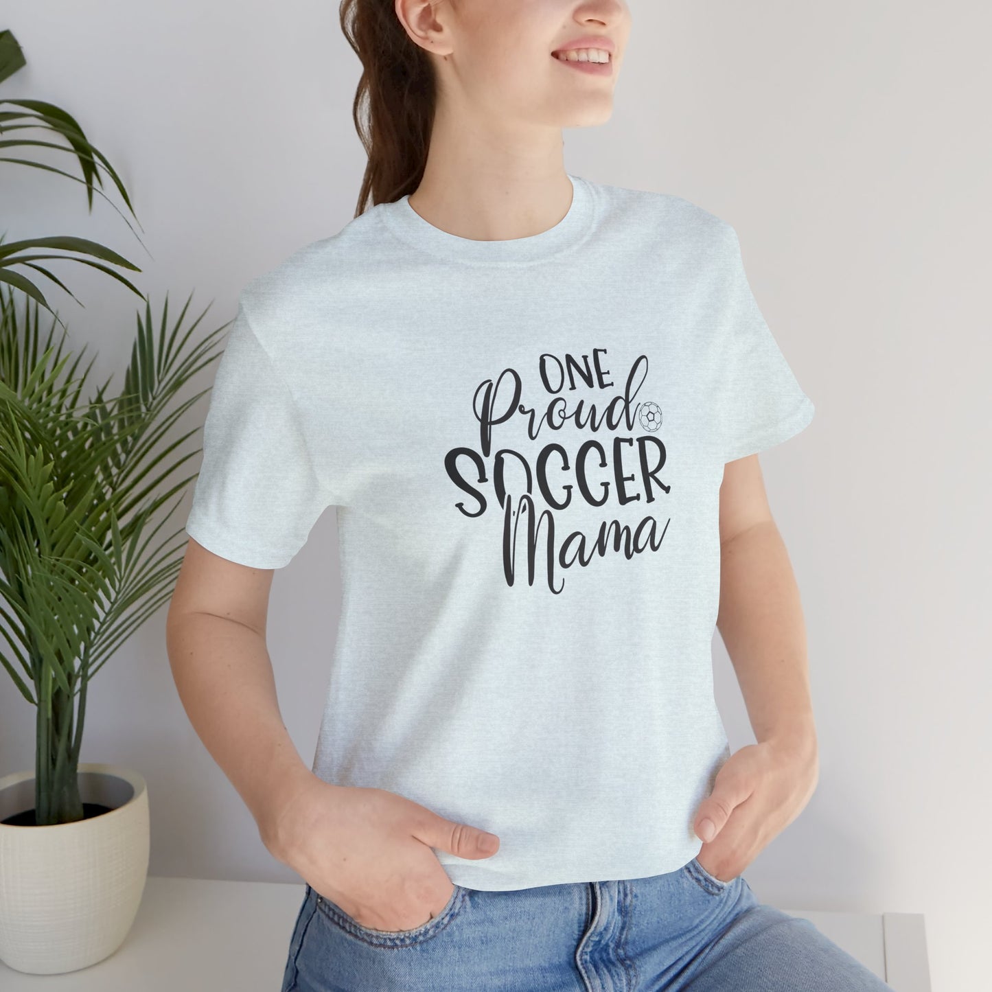 One Proud Soccer Mama Everyday Shirt