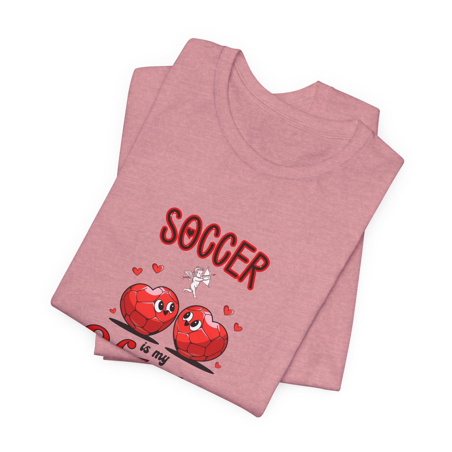 Soccer is my Valentine T-shirt