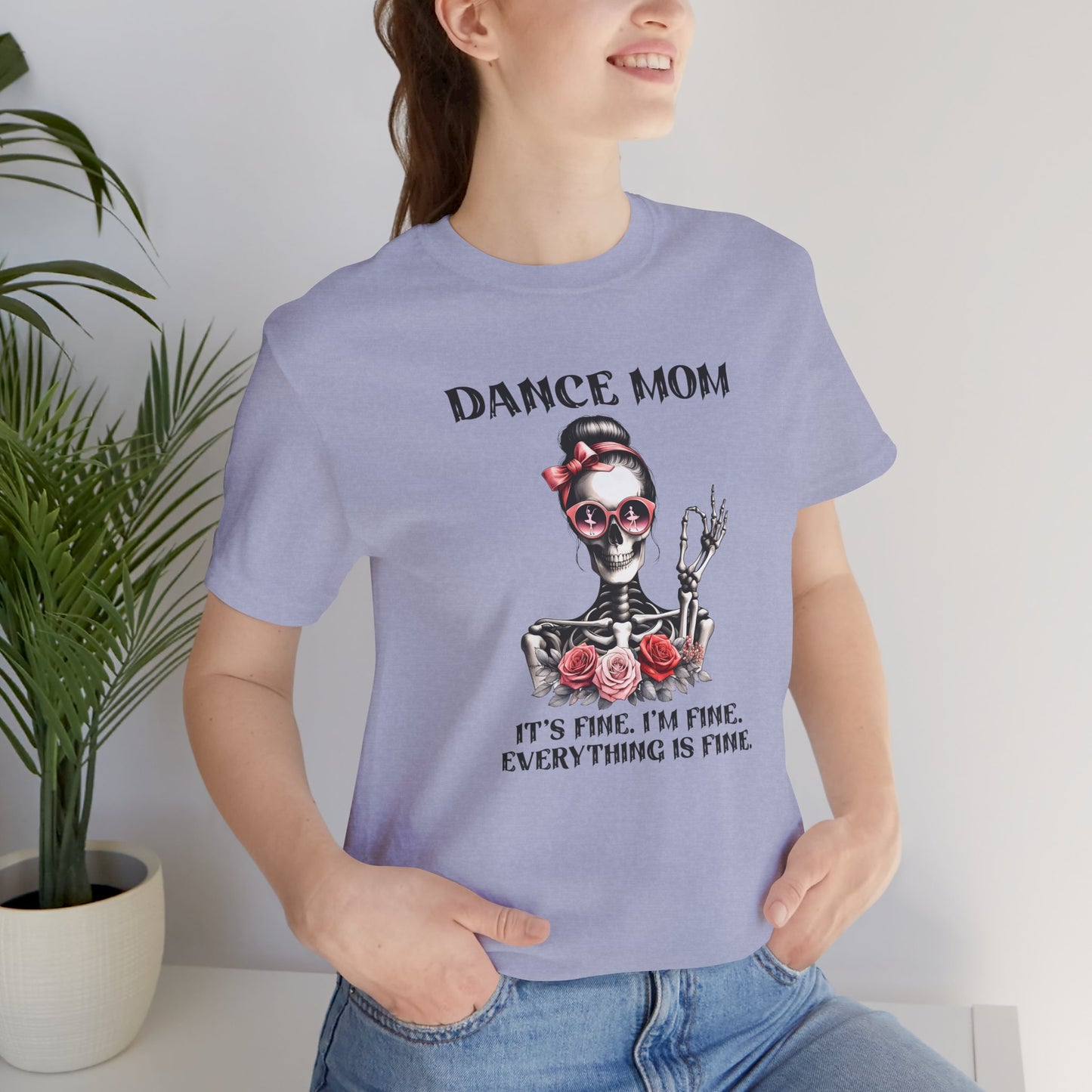 Dance Mom I'm fine, it's fine, everything is fine skeleton Mom Shirt