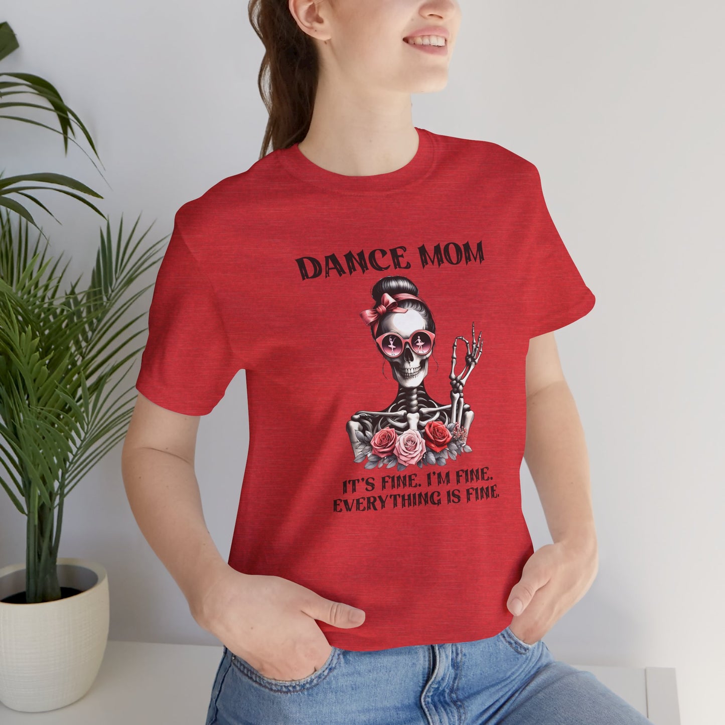 Dance Mom I'm fine, it's fine, everything is fine skeleton Mom Shirt