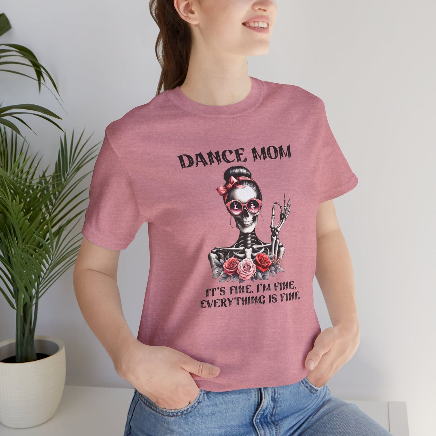 Dance Mom I'm fine, it's fine, everything is fine skeleton Mom Shirt