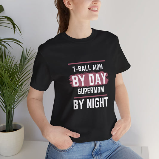 T-Ball Mom by day Super Mom by night Unisex Jersey Short Sleeve Tee